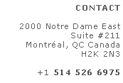 Zone de Texte: CONTACT2000 Notre Dame EastSuite #211Montr�al, QC CanadaH2K 2N3+1 514 526 6975